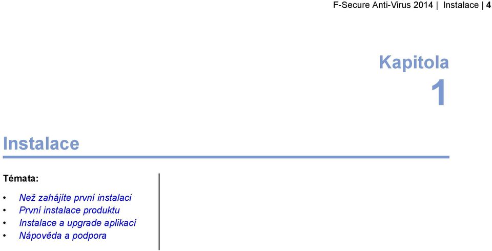 první instalaci První instalace produktu