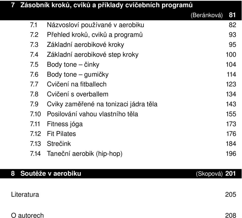 6 Body tone gumičky 114 7.7 Cvičení na fitballech 123 7.8 Cvičení s overballem 134 7.9 Cviky zaměřené na tonizaci jádra těla 143 7.