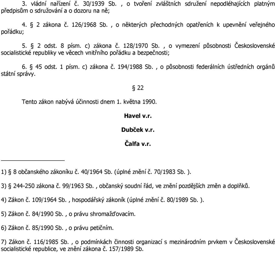 , o vymezení působnosti Československé socialistické republiky ve věcech vnitřního pořádku a bezpečnosti; 6. 45 odst. 1 písm. c) zákona č. 194/1988 Sb.