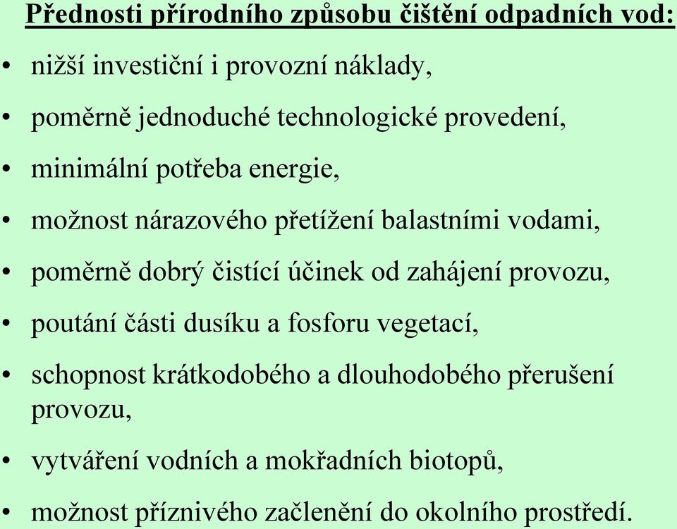 dobrý čistící účinek od zahájení provozu, poutání části dusíku a fosforu vegetací, schopnost krátkodobého a