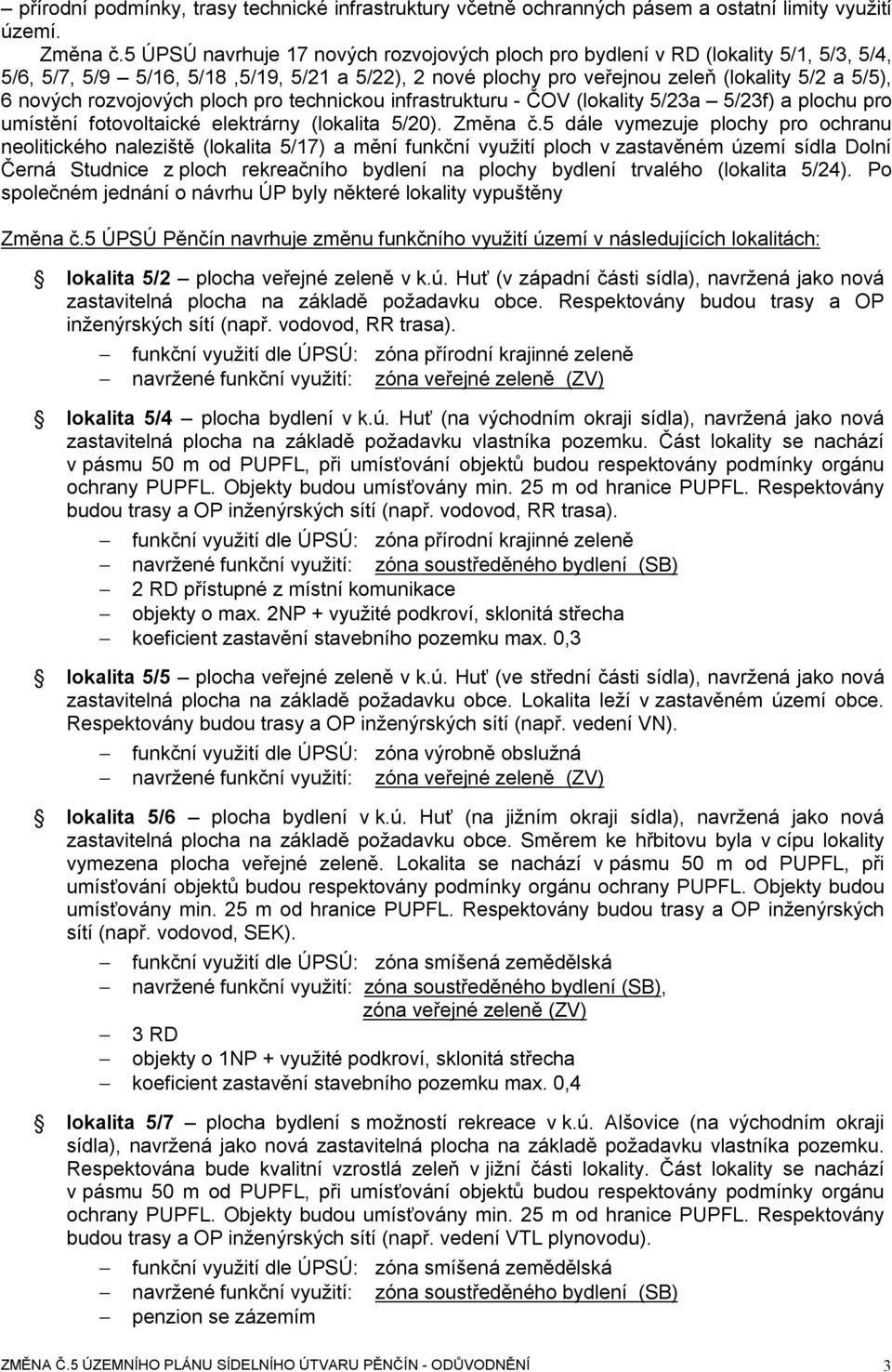rozvojových ploch pro technickou infrastrukturu - ČOV (lokality 5/23a 5/23f) a plochu pro umístění fotovoltaické elektrárny (lokalita 5/20). Změna č.