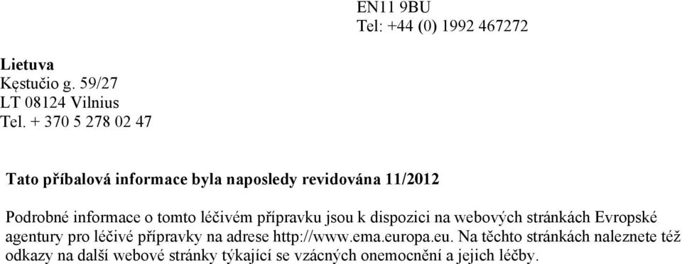 léčivém přípravku jsou k dispozici na webových stránkách Evropské agentury pro léčivé přípravky na adrese