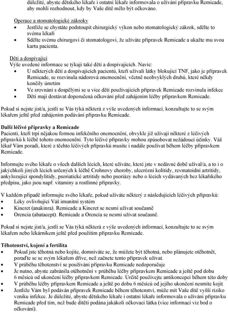 Remicade a ukažte mu svou kartu pacienta. Děti a dospívající Výše uvedené informace se týkají také dětí a dospívajících.