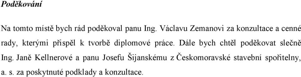 diplomové práce. Dále bych chtěl poděkovat slečně Ing.