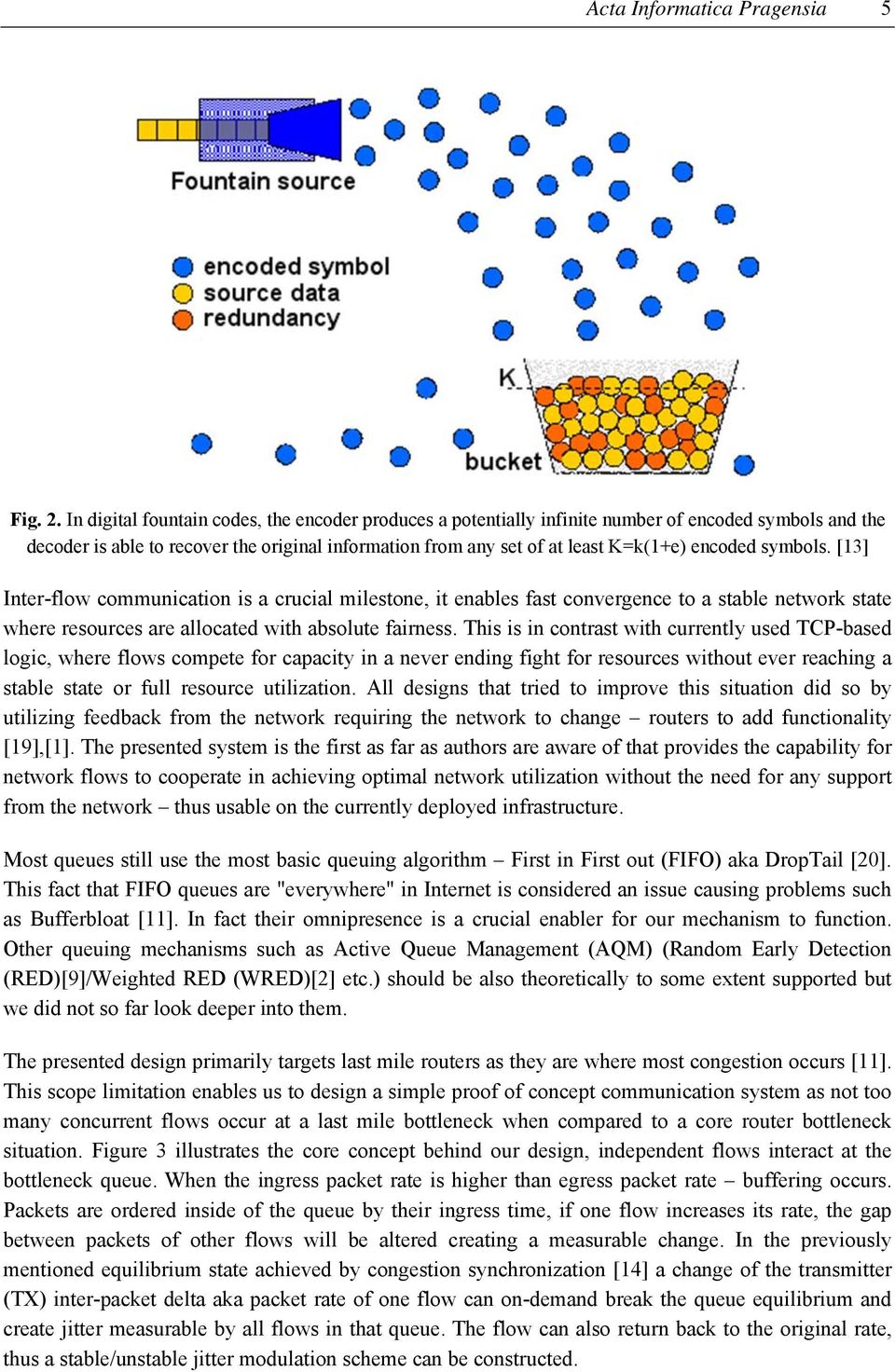 symbols. [13] Inter-flow communication is a crucial milestone, it enables fast convergence to a stable network state where resources are allocated with absolute fairness.