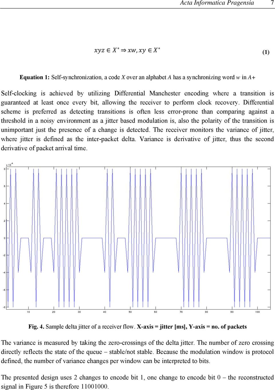 Differential scheme is preferred as detecting transitions is often less error-prone than comparing against a threshold in a noisy environment as a jitter based modulation is, also the polarity of the