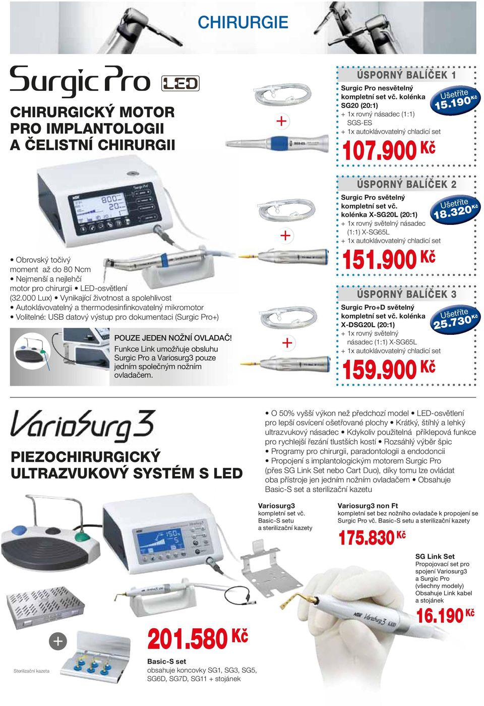 Funkce Link umožňuje obsluhu Surgic Pro a Variosurg3 pouze jedním společným nožním ovladačem. ÚSPORNÝ BALÍČEK 1 Surgic Pro nesvětelný kompletní set vč.