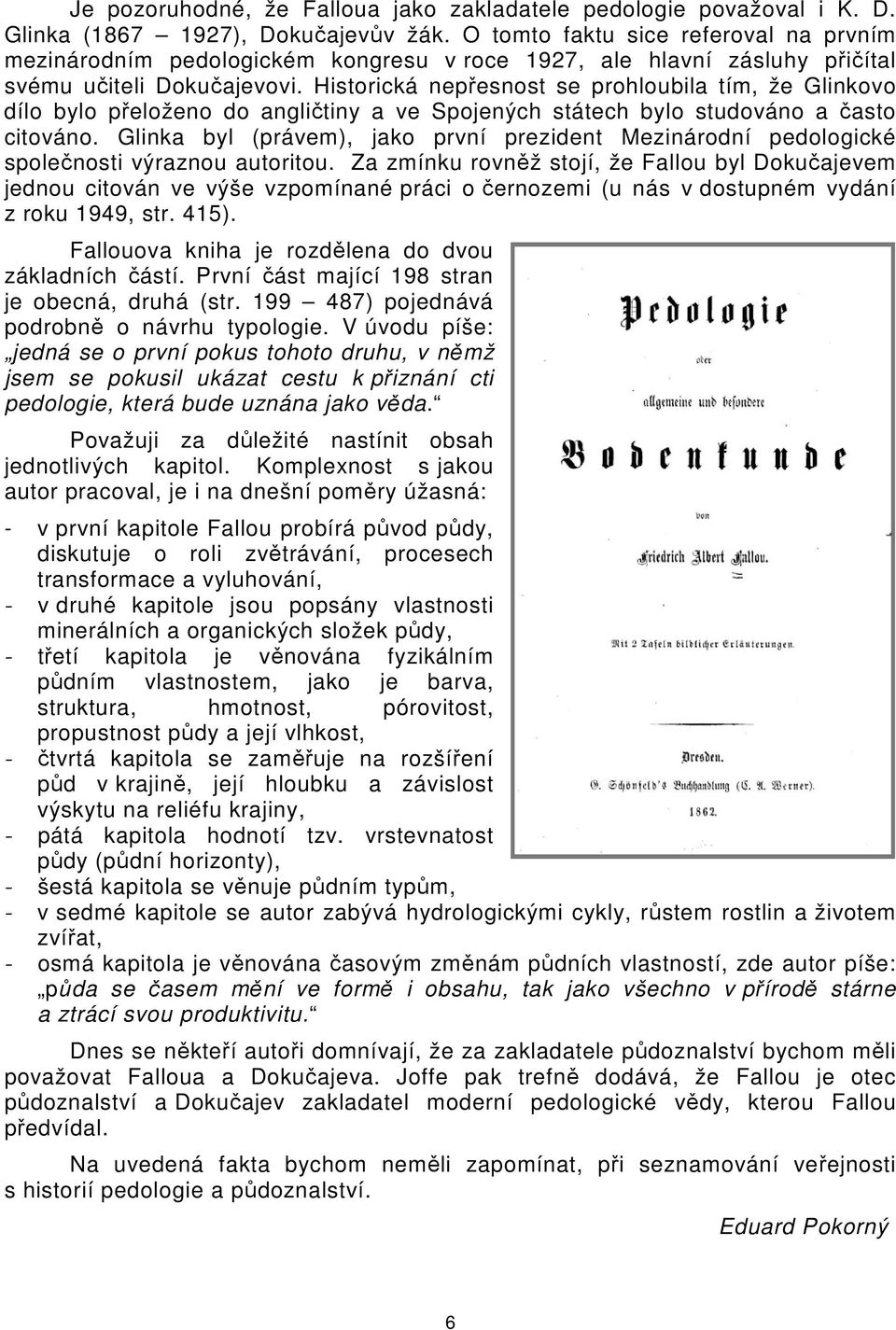 Historická nepřesnost se prohloubila tím, že Glinkovo dílo bylo přeloženo do angličtiny a ve Spojených státech bylo studováno a často citováno.