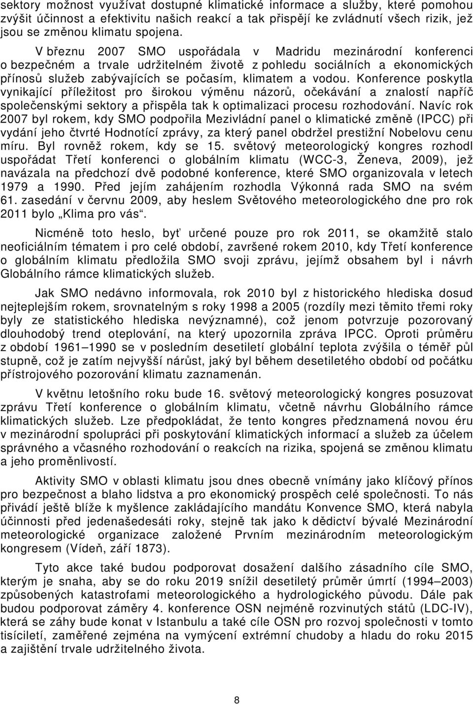 Konference poskytla vynikající příležitost pro širokou výměnu názorů, očekávání a znalostí napříč společenskými sektory a přispěla tak k optimalizaci procesu rozhodování.