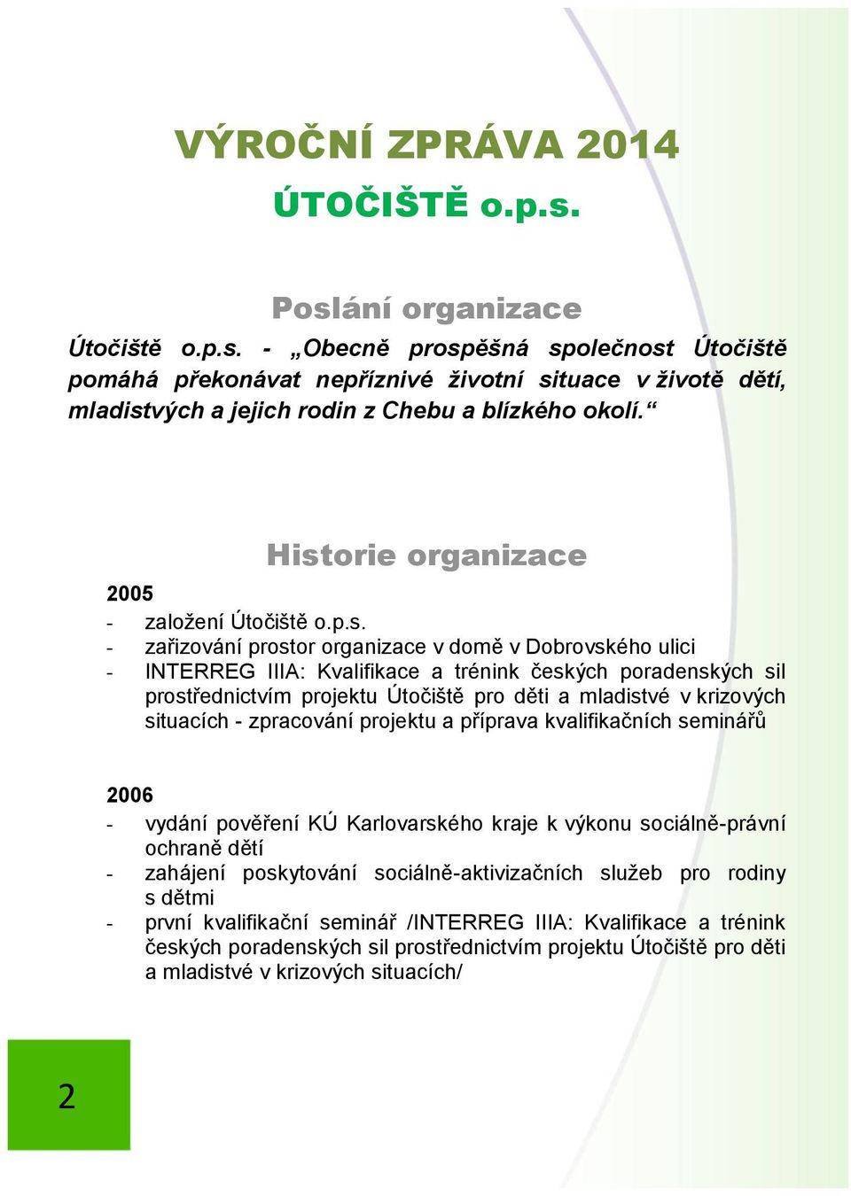 Útočiště pro děti a mladistvé v krizových situacích - zpracování projektu a příprava kvalifikačních seminářů 2006 - vydání pověření KÚ Karlovarského kraje k výkonu sociálně-právní ochraně dětí -