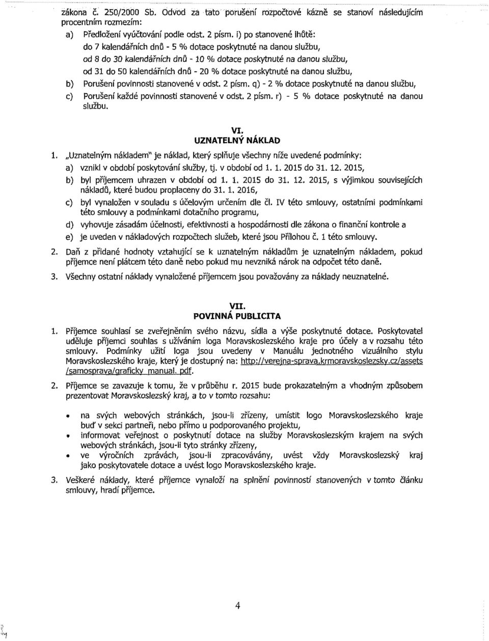 pí. r) - % dt pkytté d lžb. VI. UATLÝ ÁKLAD. Utlý ákld" ákld, ktrý plň všhy íž vdé pdíky: ) vkl v bdbí pkytváí lžby, tj. v bdbí d.. d.., b) byl pří hr v bdbí d.. d.., výjk vjííh ákldů, ktré bd prply d.