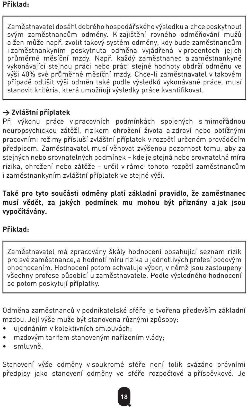 každý zaměstnanec a zaměstnankyně vykonávající stejnou práci nebo práci stejné hodnoty obdrží odměnu ve výši 40% své průměrné měsíční mzdy.