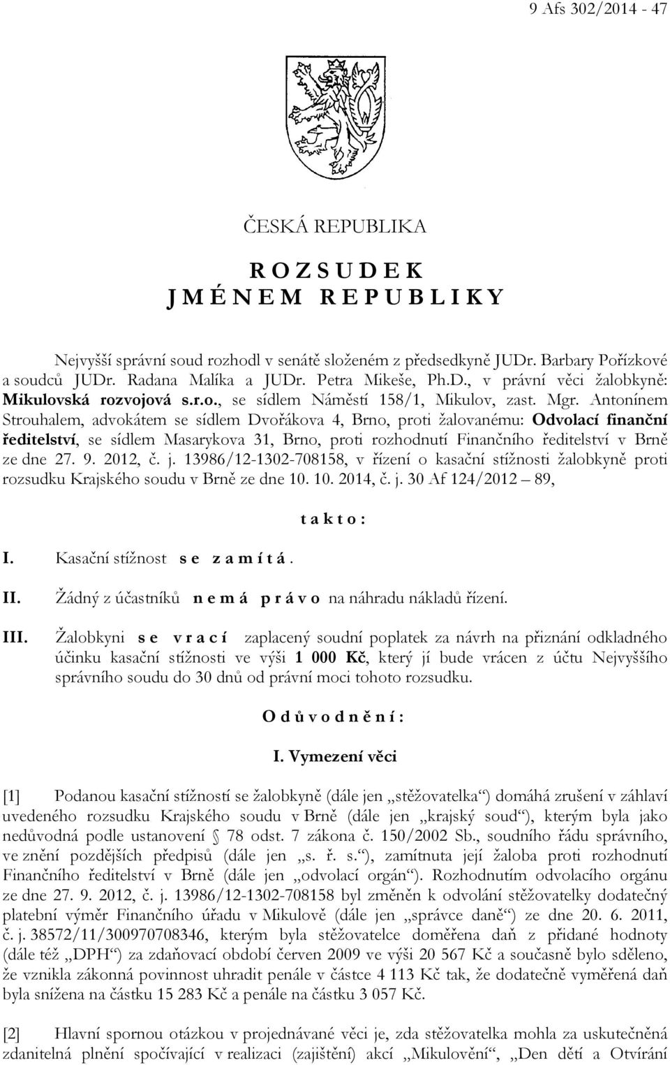 Antonínem Strouhalem, advokátem se sídlem Dvořákova 4, Brno, proti žalovanému: Odvolací finanční ředitelství, se sídlem Masarykova 31, Brno, proti rozhodnutí Finančního ředitelství v Brně ze dne 27.