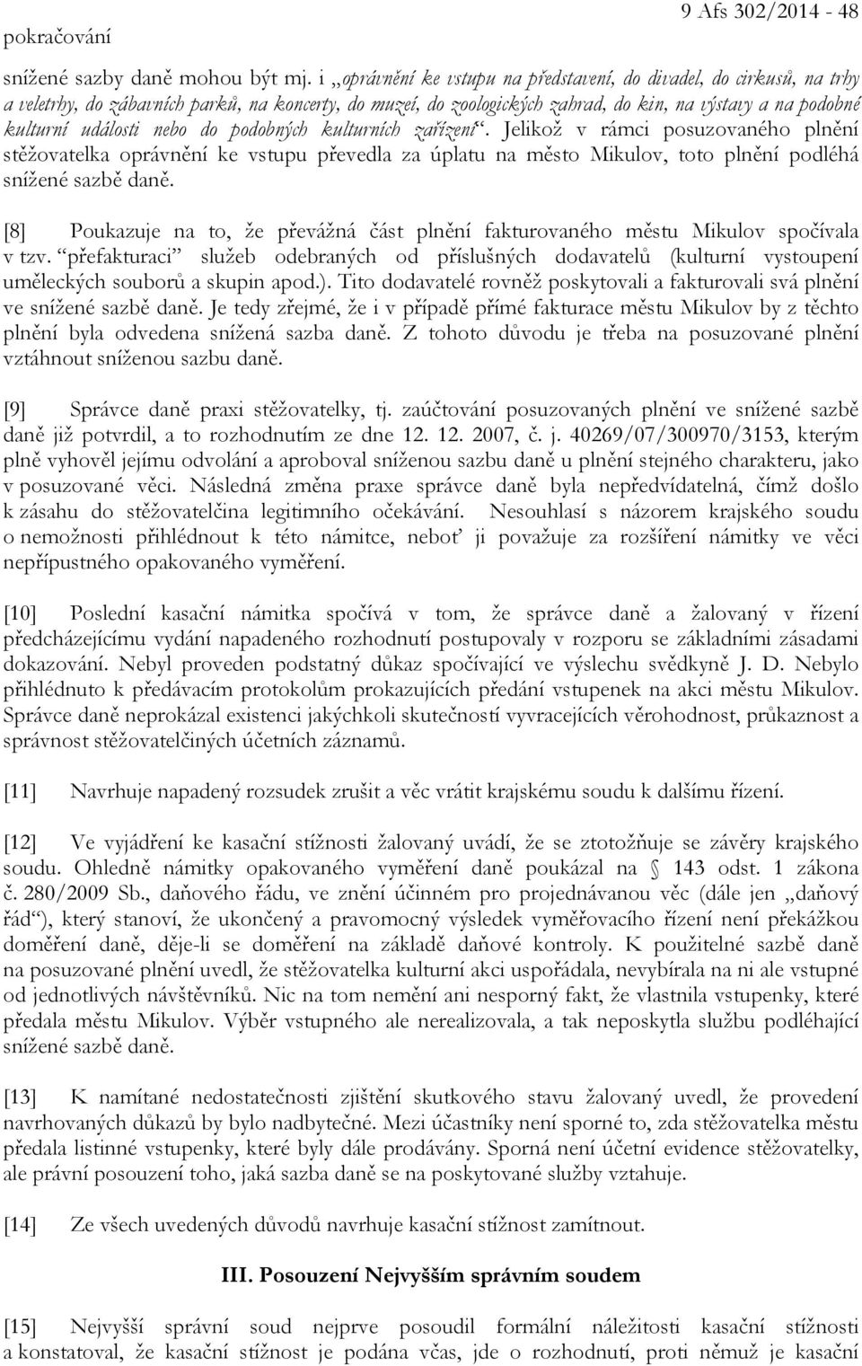 nebo do podobných kulturních zařízení. Jelikož v rámci posuzovaného plnění stěžovatelka oprávnění ke vstupu převedla za úplatu na město Mikulov, toto plnění podléhá snížené sazbě daně.