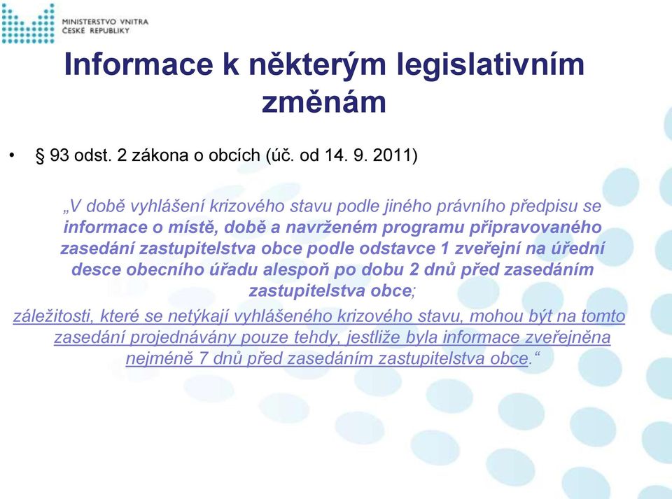 2011) V době vyhlášení krizového stavu podle jiného právního předpisu se informace o místě, době a navrženém programu připravovaného