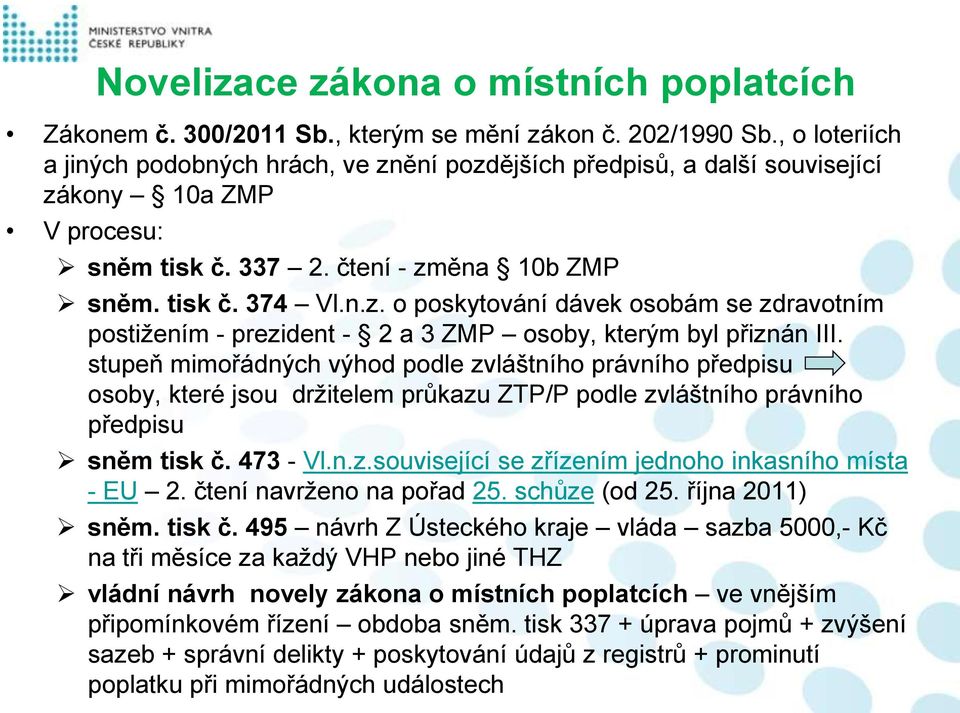 stupeň mimořádných výhod podle zvláštního právního předpisu osoby, které jsou držitelem průkazu ZTP/P podle zvláštního právního předpisu sněm tisk č. 473 - Vl.n.z.související se zřízením jednoho inkasního místa - EU 2.