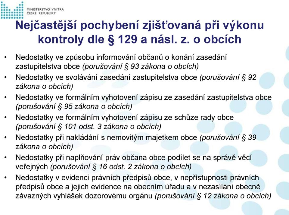 o obcích Nedostatky ve způsobu informování občanů o konání zasedání zastupitelstva obce (porušování 93 zákona o obcích) Nedostatky ve svolávání zasedání zastupitelstva obce (porušování 92 zákona o