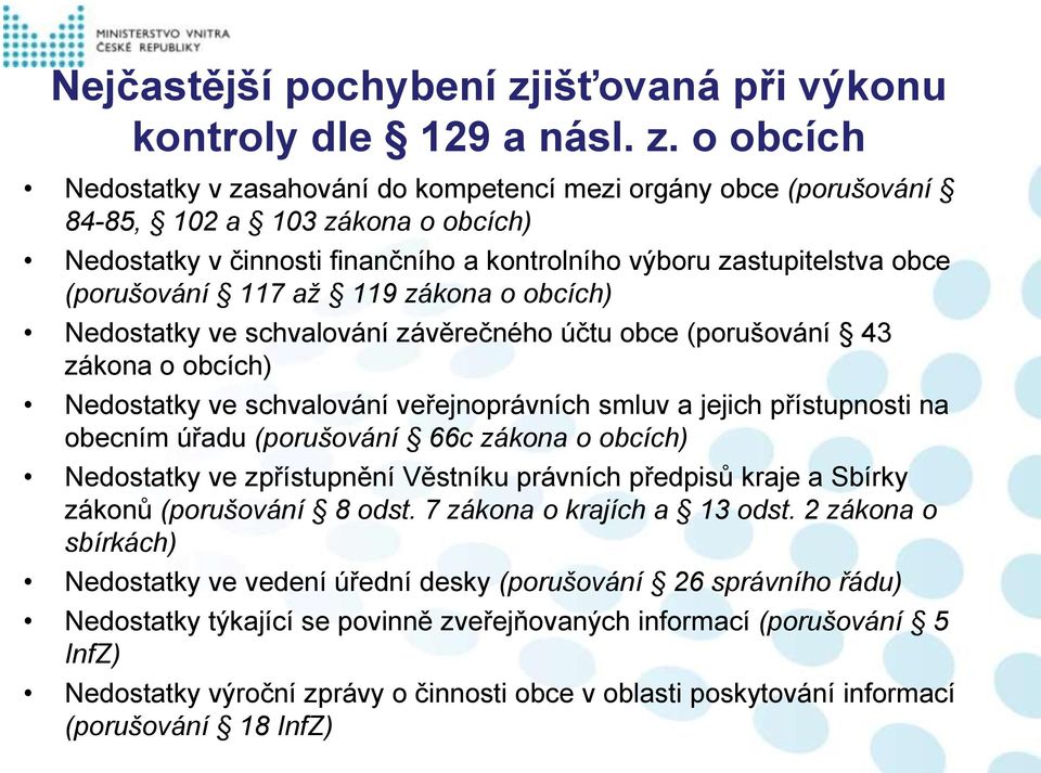 o obcích Nedostatky v zasahování do kompetencí mezi orgány obce (porušování 84-85, 102 a 103 zákona o obcích) Nedostatky v činnosti finančního a kontrolního výboru zastupitelstva obce (porušování 117