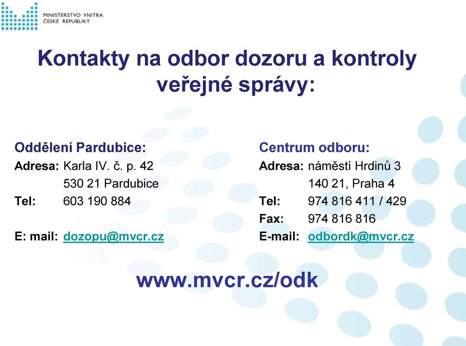 42 Adresa: náměstí Hrdinů 3 530 21 Pardubice 140 21, Praha 4 Tel: 603 190