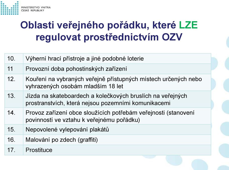 Kouření na vybraných veřejně přístupných místech určených nebo vyhrazených osobám mladším 18 let 13.