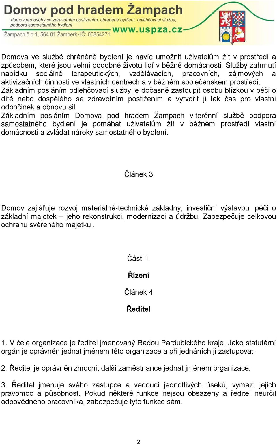 Základním posláním odlehčovací služby je dočasně zastoupit osobu blízkou v péči o dítě nebo dospělého se zdravotním postižením a vytvořit ji tak čas pro vlastní odpočinek a obnovu sil.