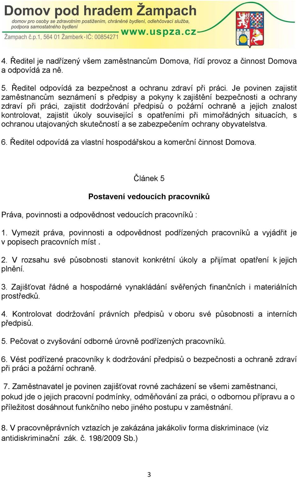 zajistit úkoly související s opatřeními při mimořádných situacích, s ochranou utajovaných skutečností a se zabezpečením ochrany obyvatelstva. 6.