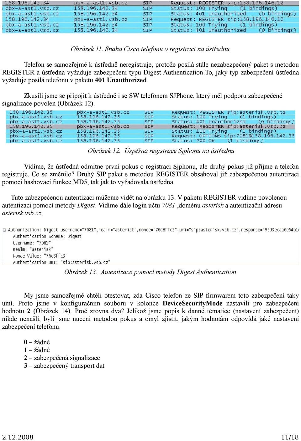 Authentication.To, jaký typ zabezpečení ústředna vyžaduje posílá telefonu v paketu 401 Unauthorized.