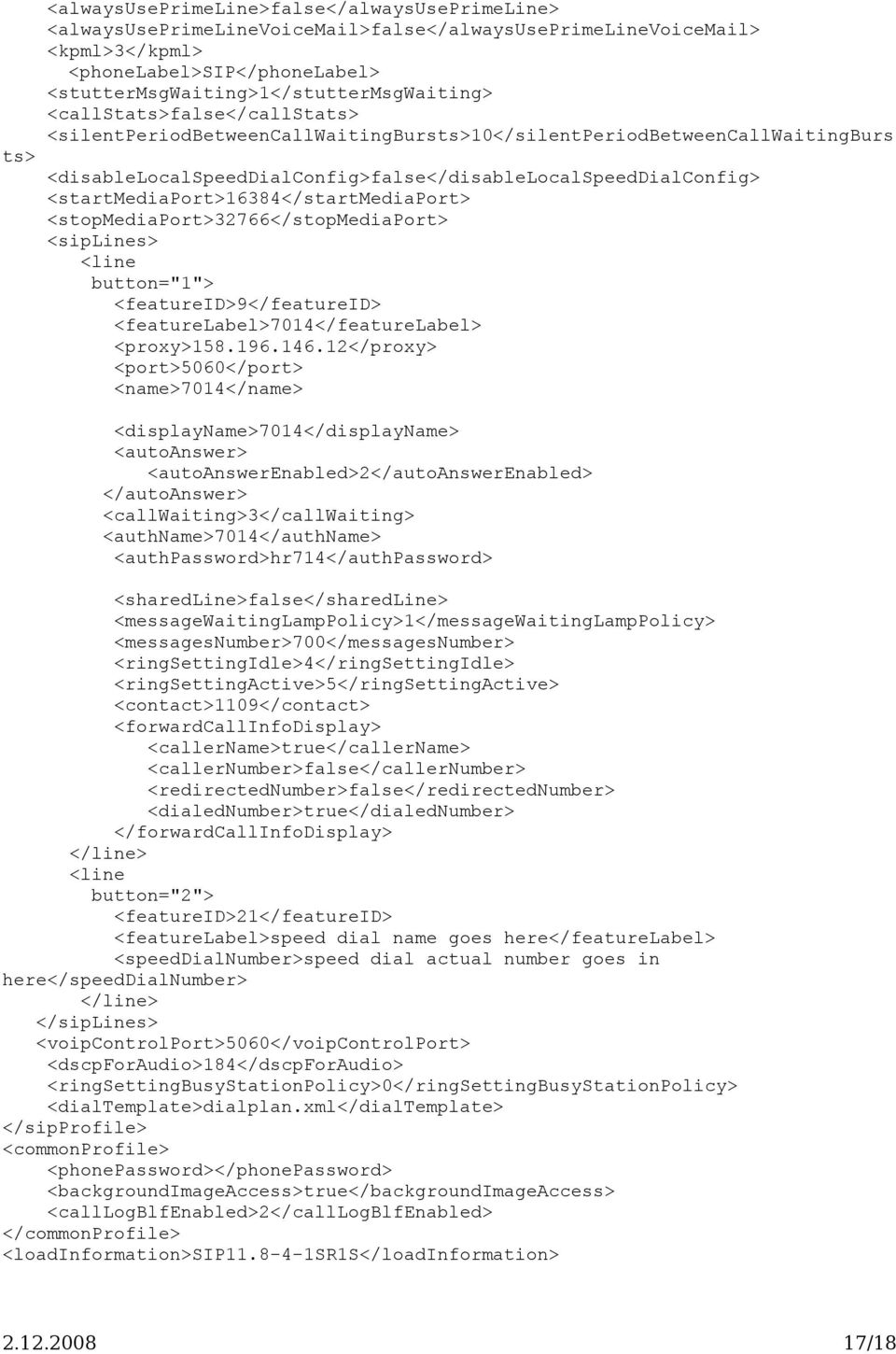 <disablelocalspeeddialconfig>false</disablelocalspeeddialconfig> <startmediaport>16384</startmediaport> <stopmediaport>32766</stopmediaport> <siplines> <line button="1"> <featureid>9</featureid>