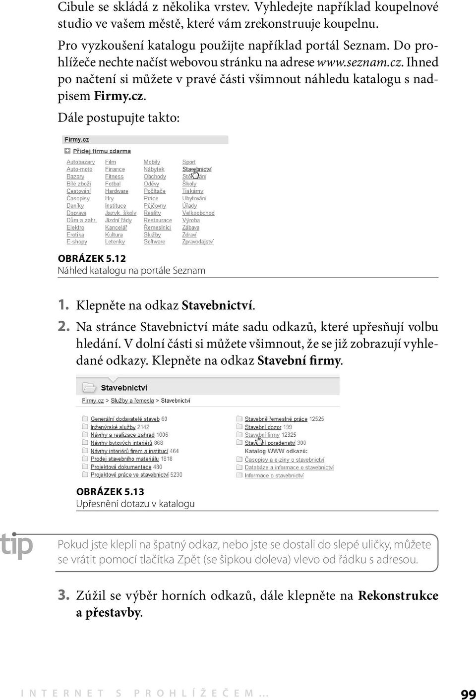 12 Náhled katalogu na portále Seznam 1. Klepněte na odkaz Stavebnictví. 2. Na stránce Stavebnictví máte sadu odkazů, které upřesňují volbu hledání.