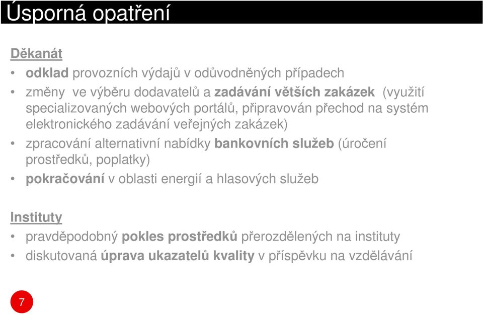 zpracování alternativní nabídky bankovních služeb (úročení prostředků, poplatky) pokračování v oblasti energií a hlasových