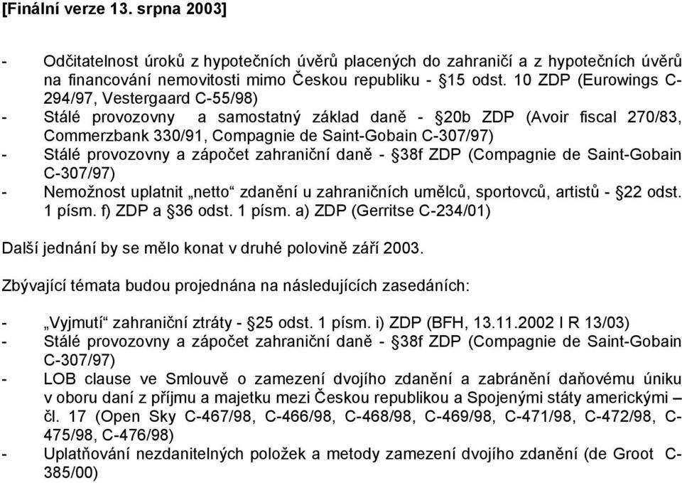 provozovny a zápočet zahraniční daně - 38f ZDP (Compagnie de Saint-Gobain C-307/97) - Nemožnost uplatnit netto zdanění u zahraničních umělců, sportovců, artistů - 22 odst. 1 písm. f) ZDP a 36 odst.