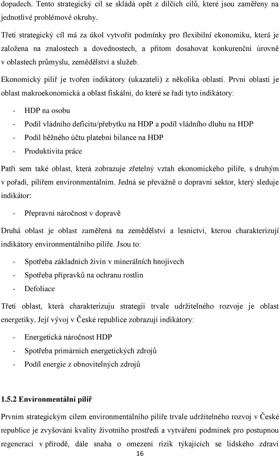 služeb. Ekonomický pilíř je tvořen indikátory (ukazateli) z několika oblastí.