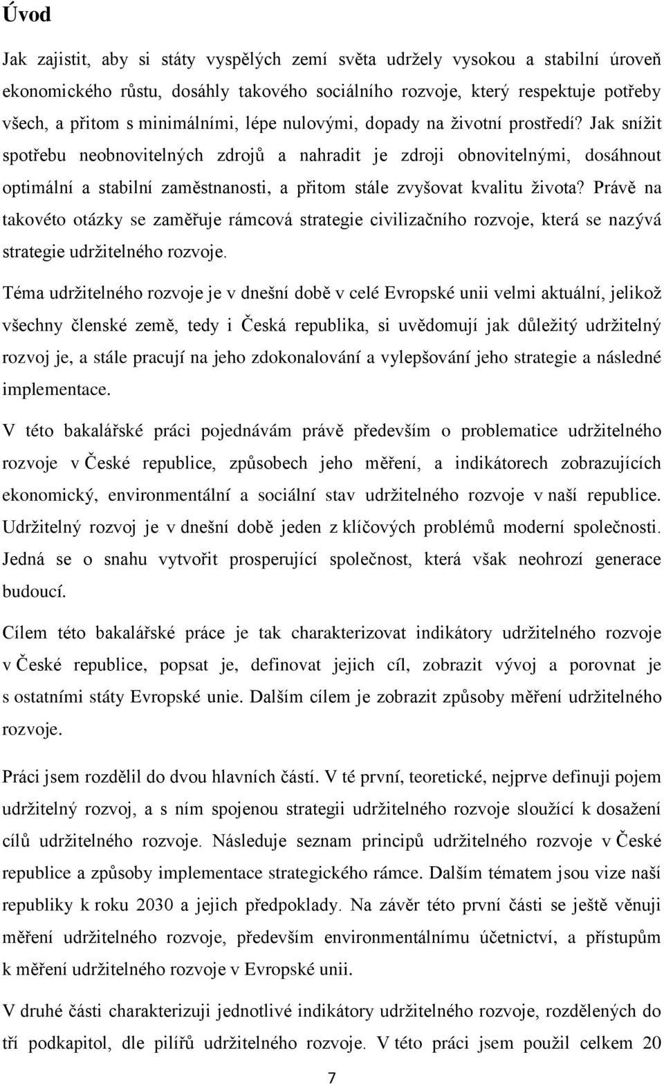 Jak snížit spotřebu neobnovitelných zdrojů a nahradit je zdroji obnovitelnými, dosáhnout optimální a stabilní zaměstnanosti, a přitom stále zvyšovat kvalitu života?