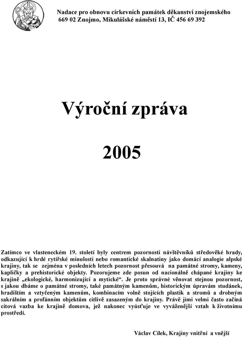 pozornost přesouvá na památné stromy, kameny, kapličky a prehistorické objekty. Pozorujeme zde posun od nacionálně chápané krajiny ke krajině ekologické, harmonizující a mytické.