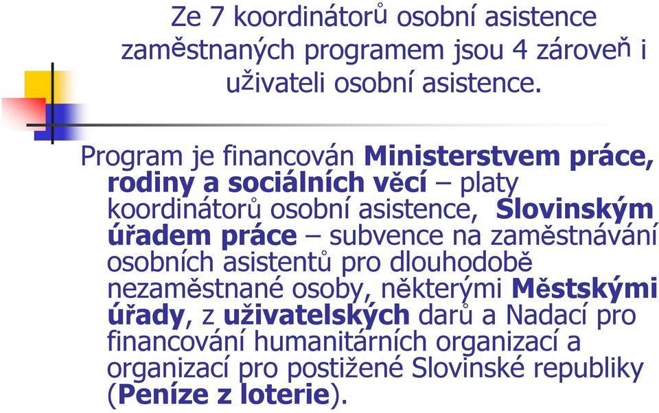 úřadem práce subvence na zaměstnávání osobních asistentů pro dlouhodobě nezaměstnané osoby, některými Městskými úřady,