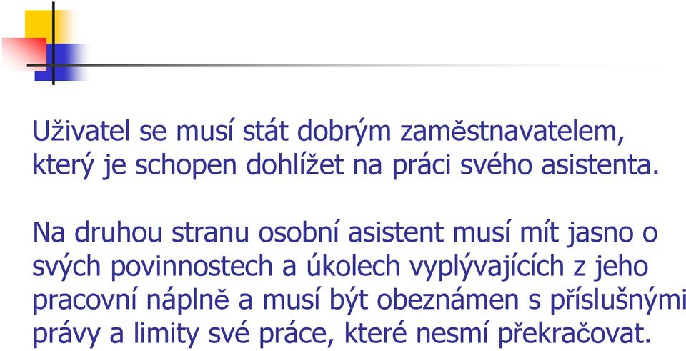 Na druhou stranu osobní asistent musí mít jasno o svých povinnostech a