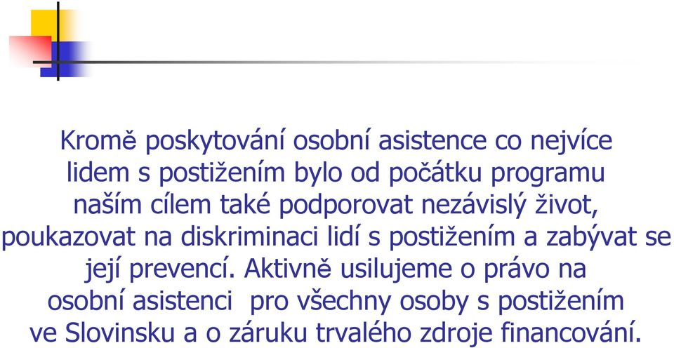 lidí s postižením a zabývat se její prevencí.