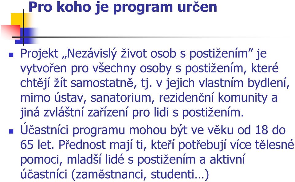 v jejich vlastním bydlení, mimo ústav, sanatorium, rezidenční komunity a jiná zvláštní zařízení pro lidi s