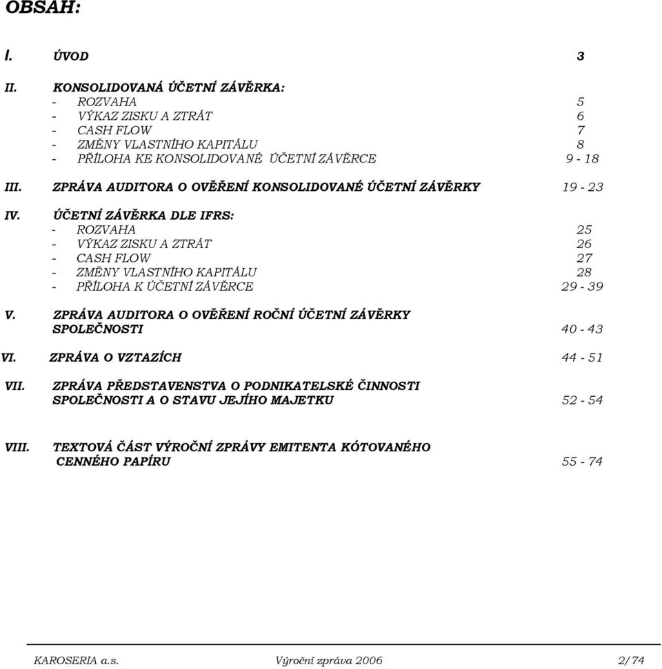 ZPRÁVA AUDITORA O OVĚŘENÍ KONSOLIDOVANÉ ÚČETNÍ ZÁVĚRKY 19-23 IV.