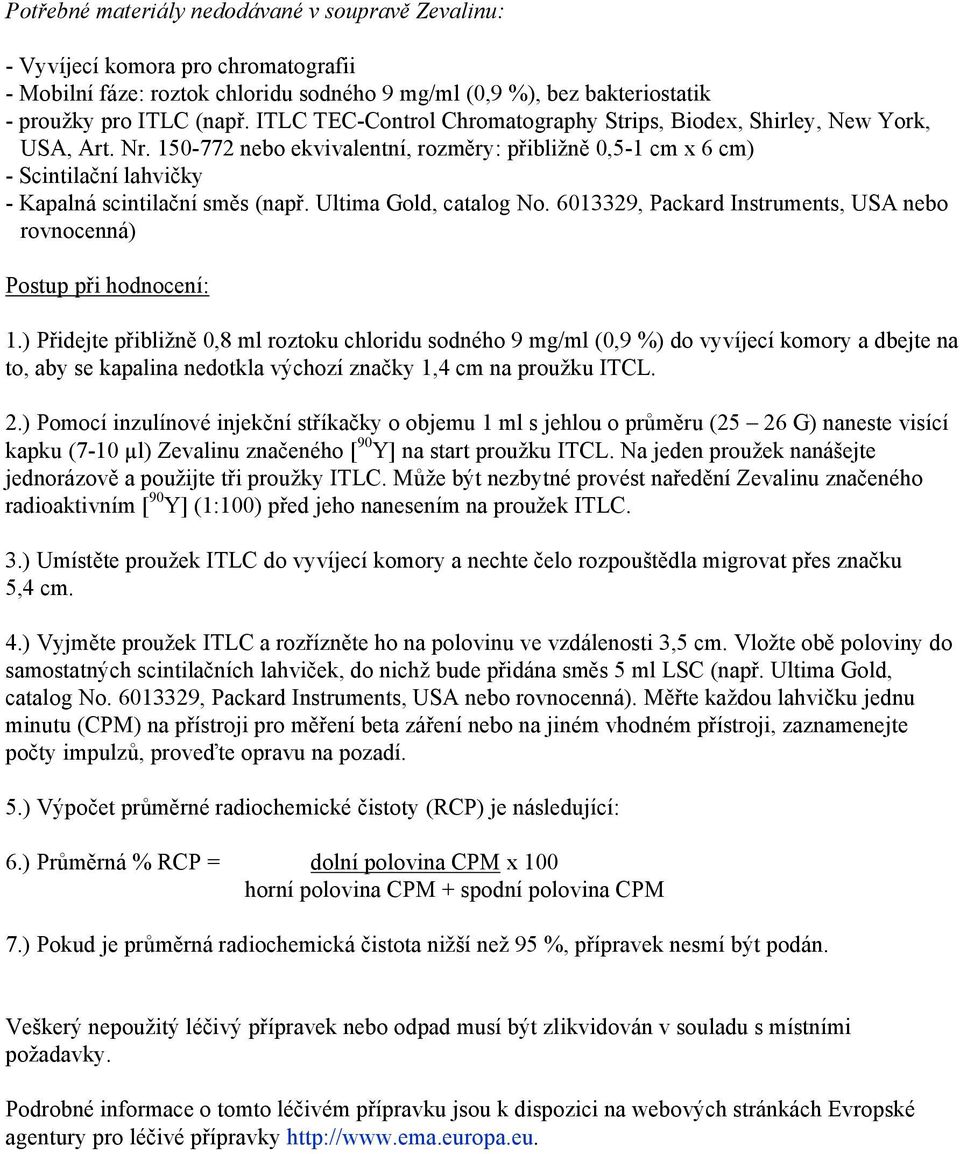 Ultima Gold, catalog No. 6013329, Packard Instruments, USA nebo rovnocenná) Postup při hodnocení: 1.