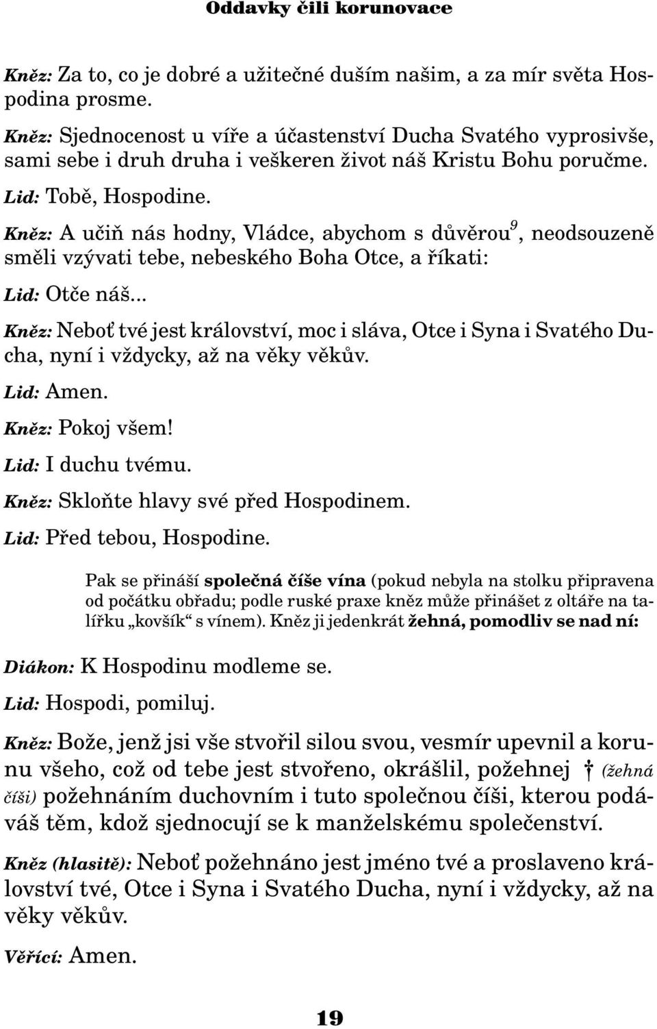 Knìz: A uèiò nás hodny, Vládce, abychom s dùvìrou 9, neodsouzenì smìli vzývati tebe, nebeského Boha Otce, a øíkati: Lid: Otèe náš.