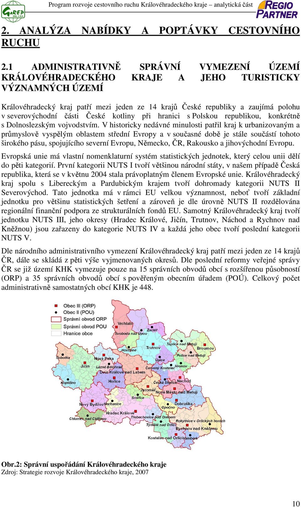 části České kotliny při hranici s Polskou republikou, konkrétně s Dolnoslezským vojvodstvím.