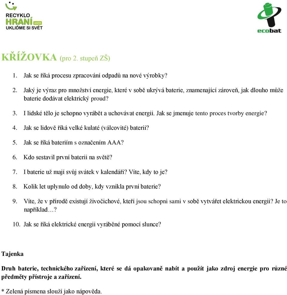 Kdo sestavil první baterii na světě? 7. I baterie už mají svůj svátek v kalendáři? Víte, kdy to je? 8. Kolik let uplynulo od doby, kdy vznikla první baterie? 9.