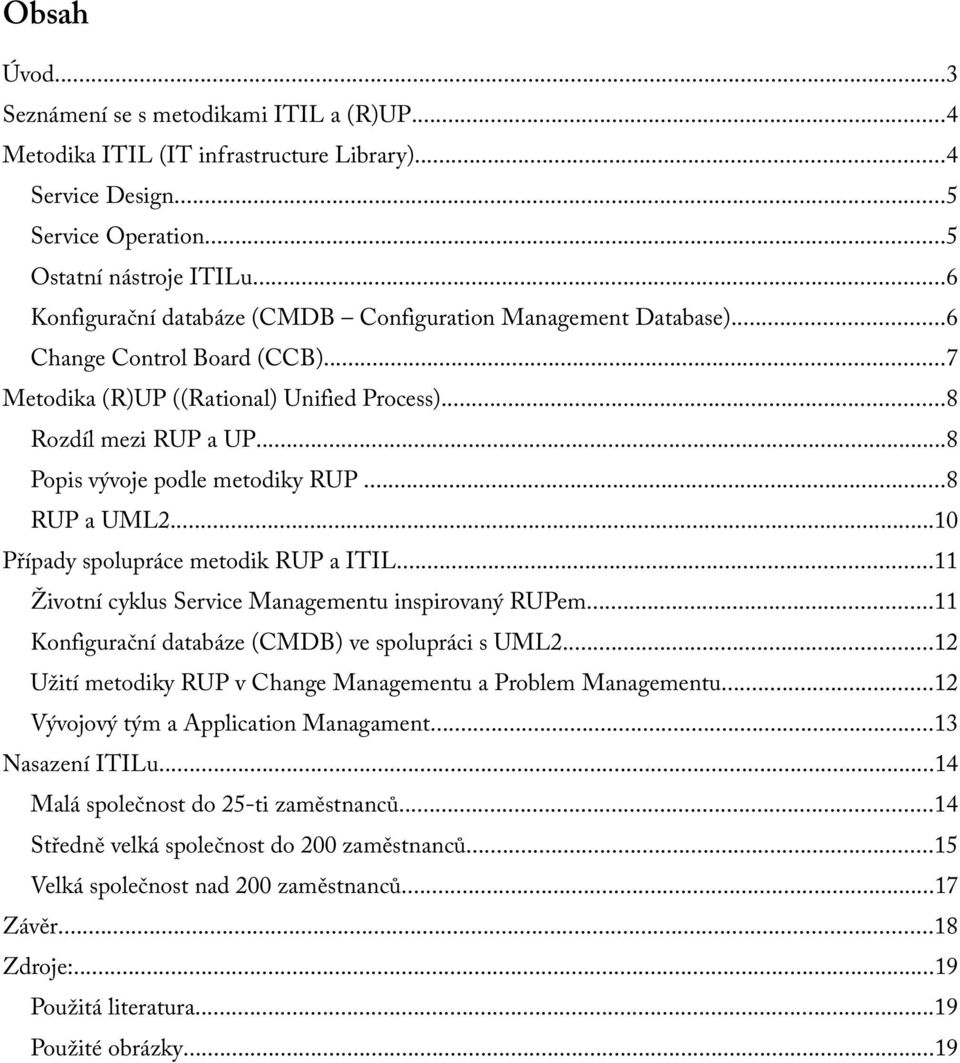 ..8 Popis vývoje podle metodiky RUP...8 RUP a UML2...10 Případy spolupráce metodik RUP a ITIL...11 Životní cyklus Service Managementu inspirovaný RUPem.