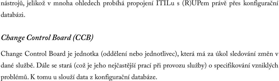 Change Control Board (CCB) Change Control Board je jednotka (oddělení nebo jednotlivec), která