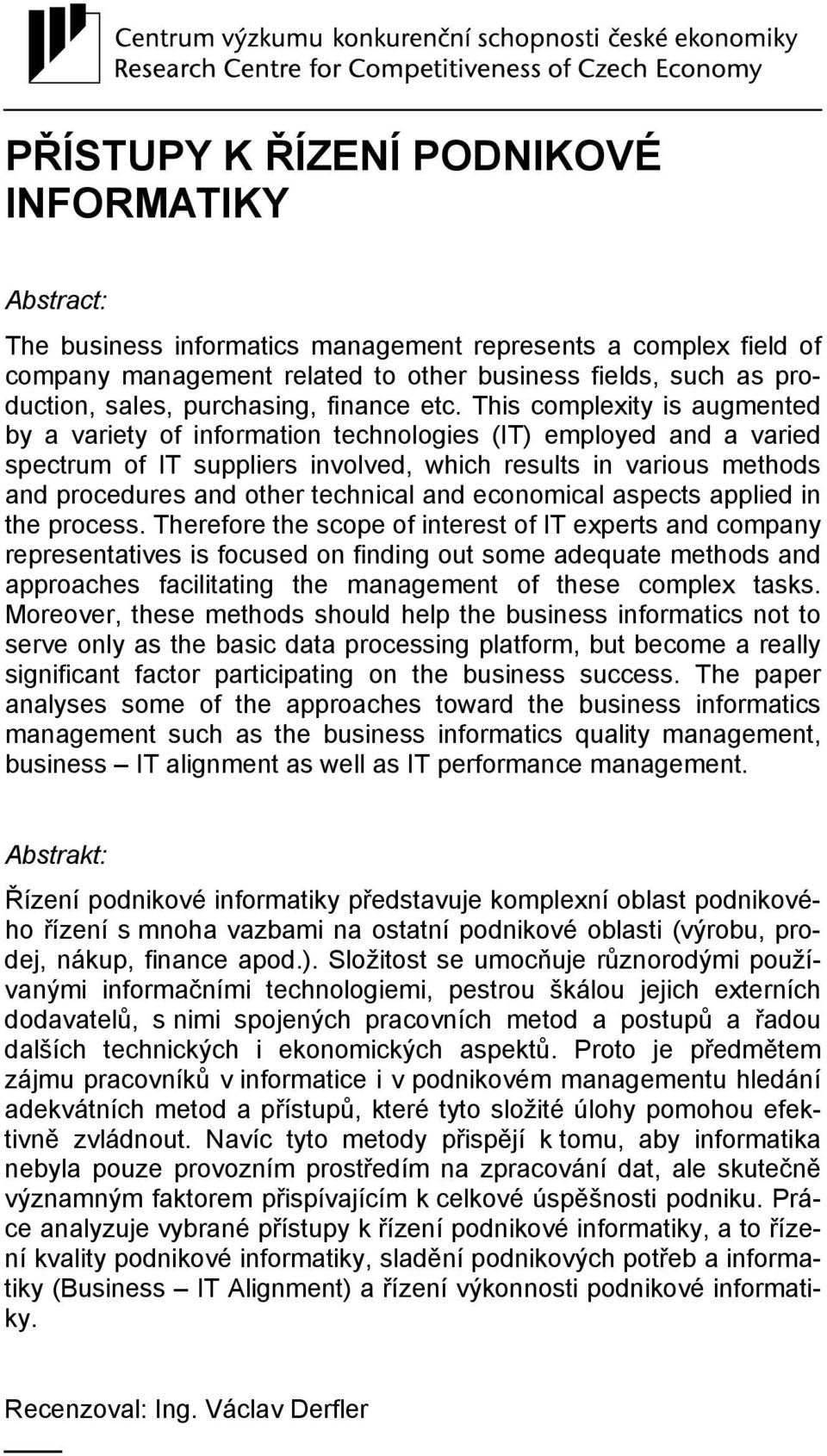 This complexity is augmented by a variety of information technologies (IT) employed and a varied spectrum of IT suppliers involved, which results in various methods and procedures and other technical