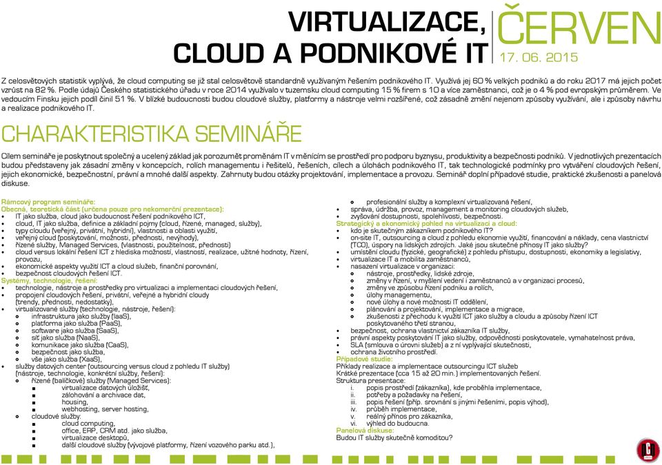 Podle údajů Českého statistického úřadu v roce 2014 využívalo v tuzemsku cloud computing 15 % firem s 10 a více zaměstnanci, což je o 4 % pod evropským průměrem.