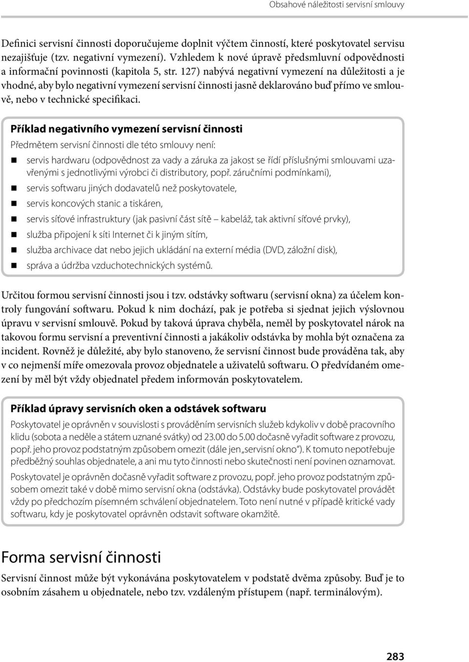 127) nabývá negati vní vymezení na důležitosti a je vhodné, aby bylo negativní vymezení servisní činnosti jasně deklarováno buď přímo ve smlouvě, nebo v technické specifikaci.