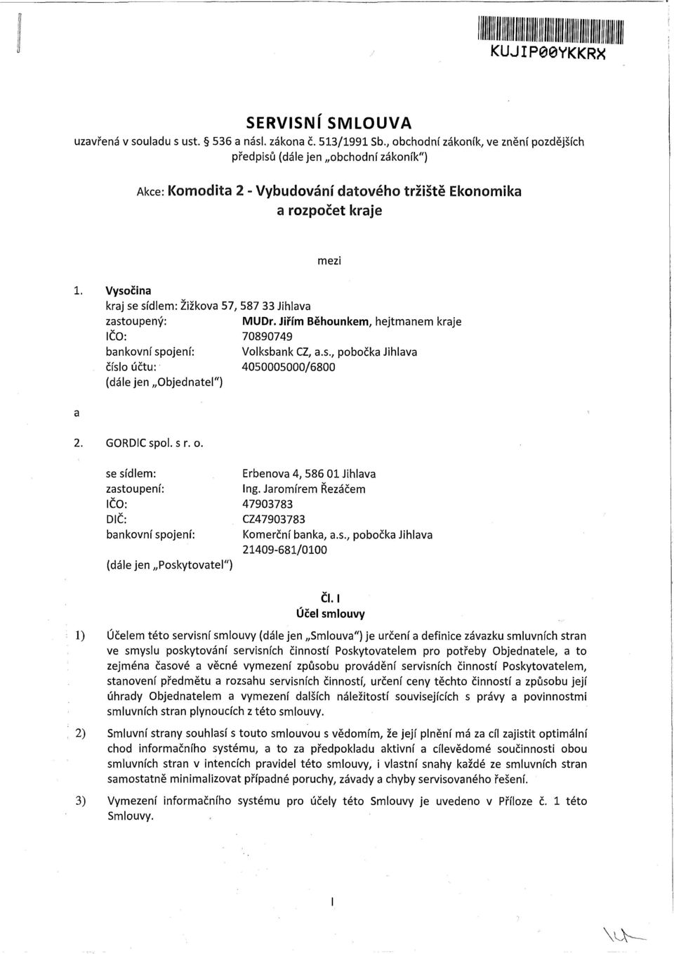 33 Jihlava zastoupený: MUDr. Jiřím Běhounkem, hejtmanem kraje IČO: 70890749 bankovní spojení: Volksbank CZ, a.s., pobočka Jihlava číslo účtu: 4050005000/6800 (dále jen Objednatel") GORDIC spol. s r.