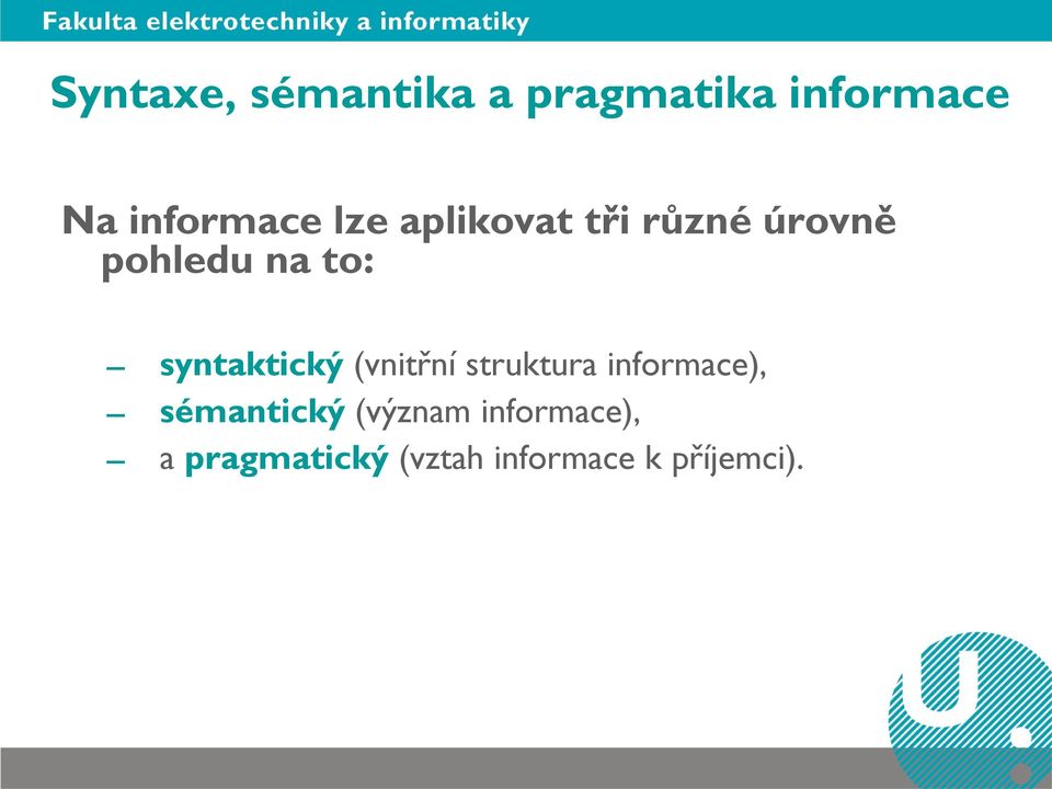 syntaktický (vnitřní struktura informace), sémantický